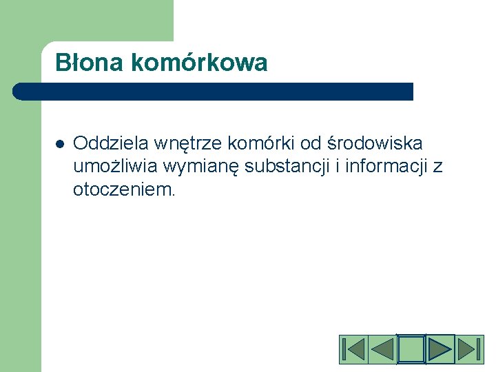 Błona komórkowa l Oddziela wnętrze komórki od środowiska umożliwia wymianę substancji i informacji z