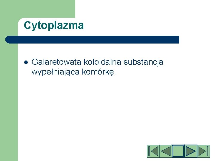 Cytoplazma l Galaretowata koloidalna substancja wypełniająca komórkę. 