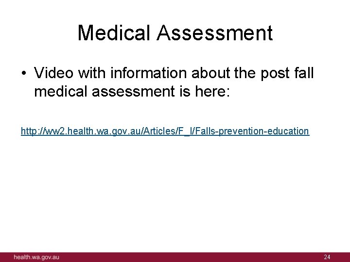 Medical Assessment • Video with information about the post fall medical assessment is here: