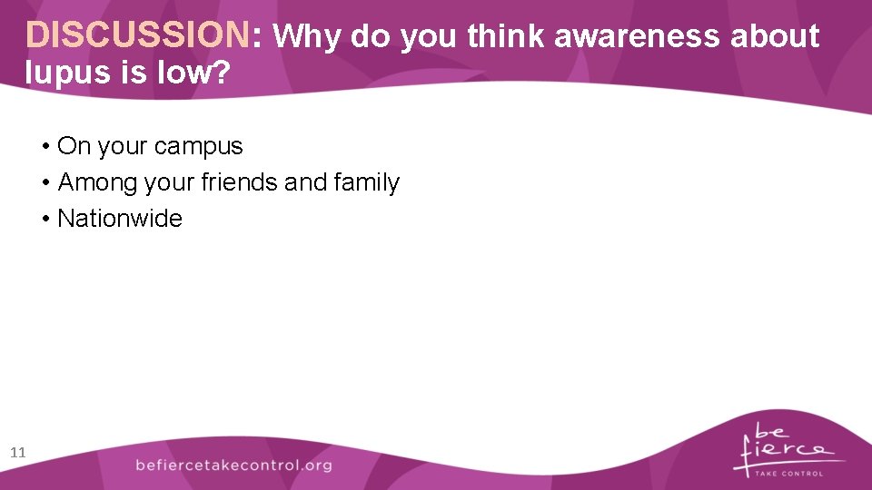 DISCUSSION: Why do you think awareness about lupus is low? • On your campus