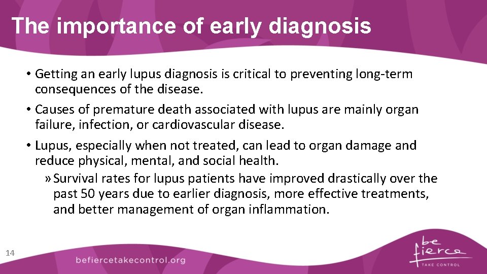 The importance of early diagnosis • Getting an early lupus diagnosis is critical to