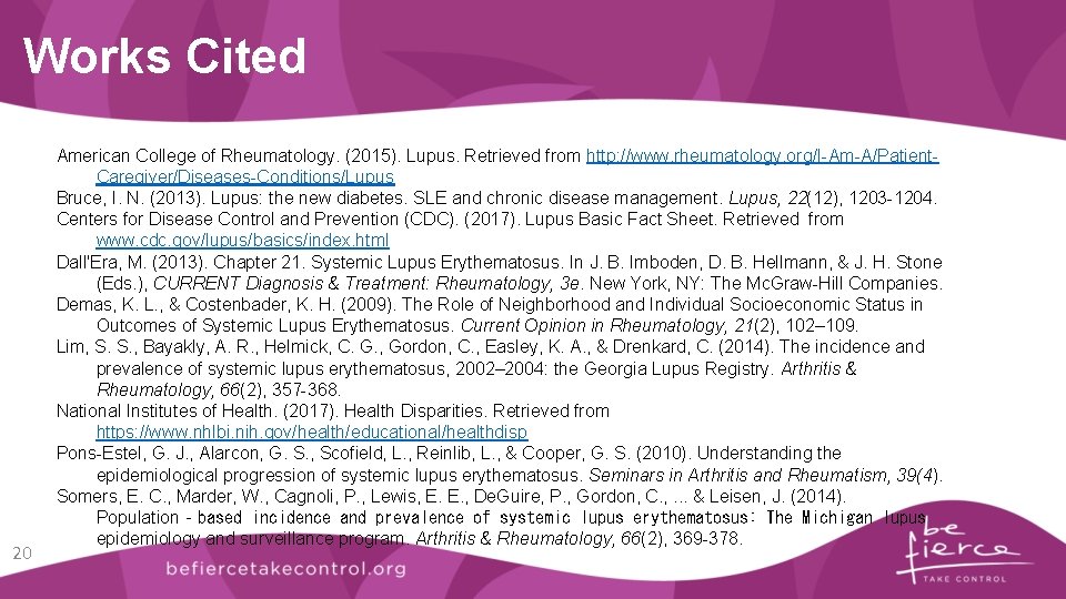 Works Cited 20 American College of Rheumatology. (2015). Lupus. Retrieved from http: //www. rheumatology.