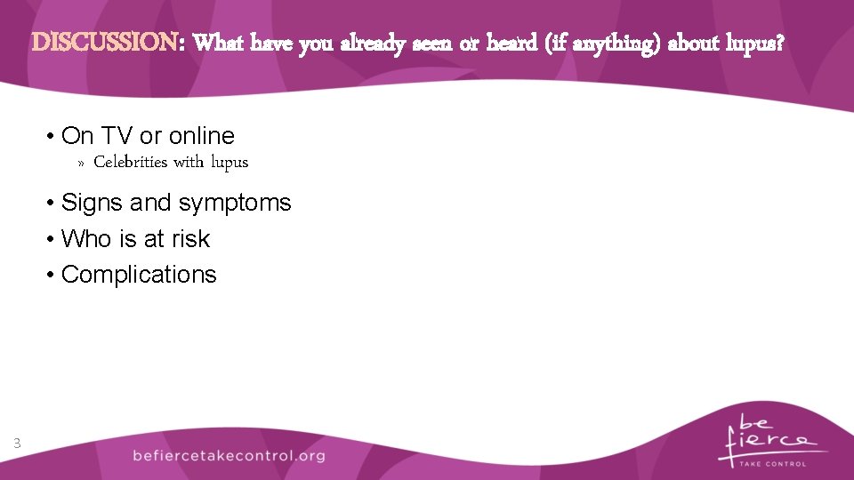 DISCUSSION: What have you already seen or heard (if anything) about lupus? • On