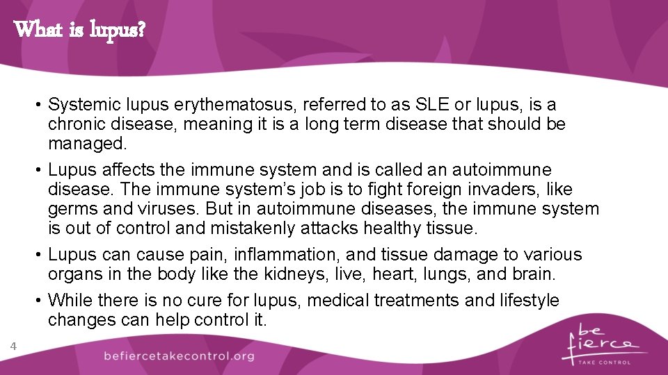 What is lupus? • Systemic lupus erythematosus, referred to as SLE or lupus, is