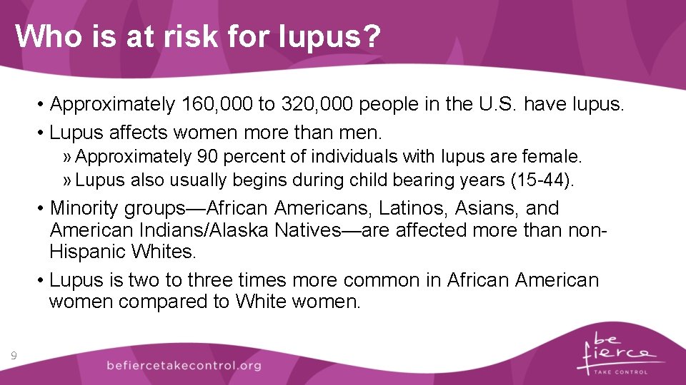 Who is at risk for lupus? • Approximately 160, 000 to 320, 000 people