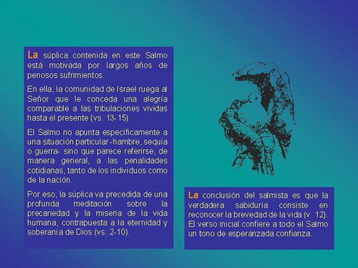 La súplica contenida en este Salmo está motivada por largos años de penosos sufrimientos.