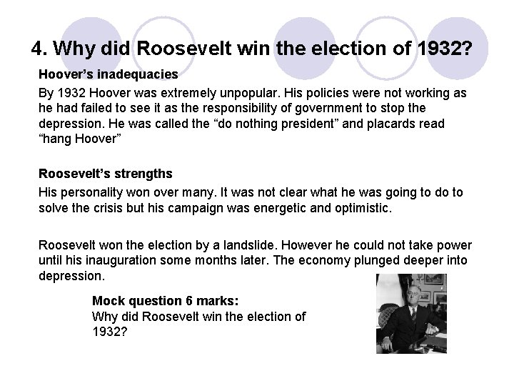 4. Why did Roosevelt win the election of 1932? Hoover’s inadequacies By 1932 Hoover