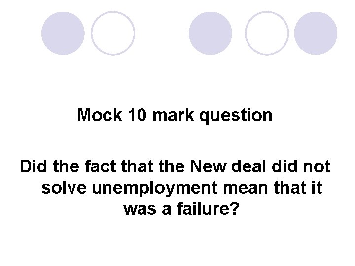 Mock 10 mark question Did the fact that the New deal did not solve