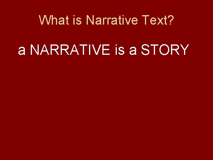 What is Narrative Text? a NARRATIVE is a STORY 