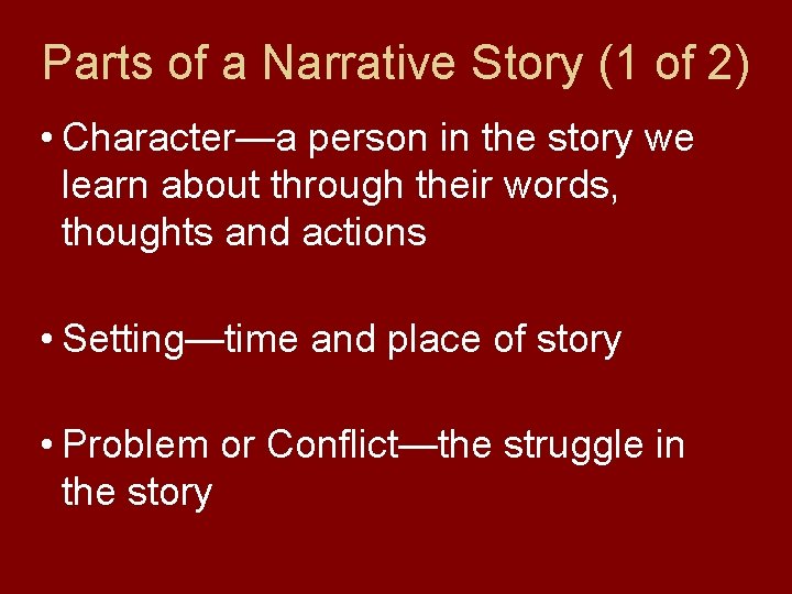 Parts of a Narrative Story (1 of 2) • Character—a person in the story Parts of a Narrative Story (1 of 2) • Character—a person in the story