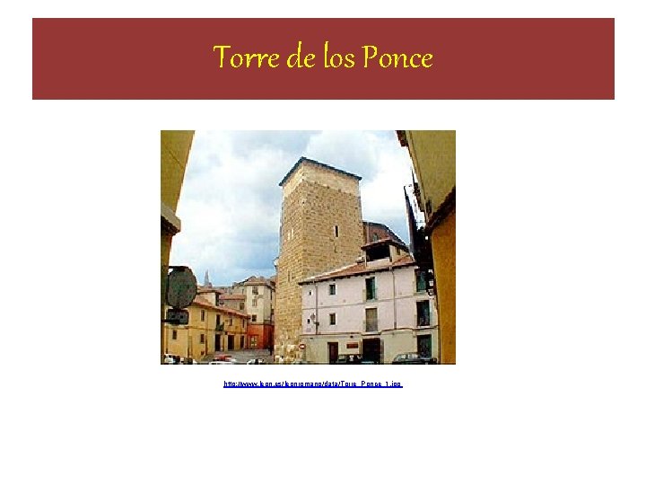 Torre de los Ponce http: //www. leon. es/leonromano/data/Torre_Ponce_1. jpg Torre de los Ponce http: //www. leon. es/leonromano/data/Torre_Ponce_1. jpg