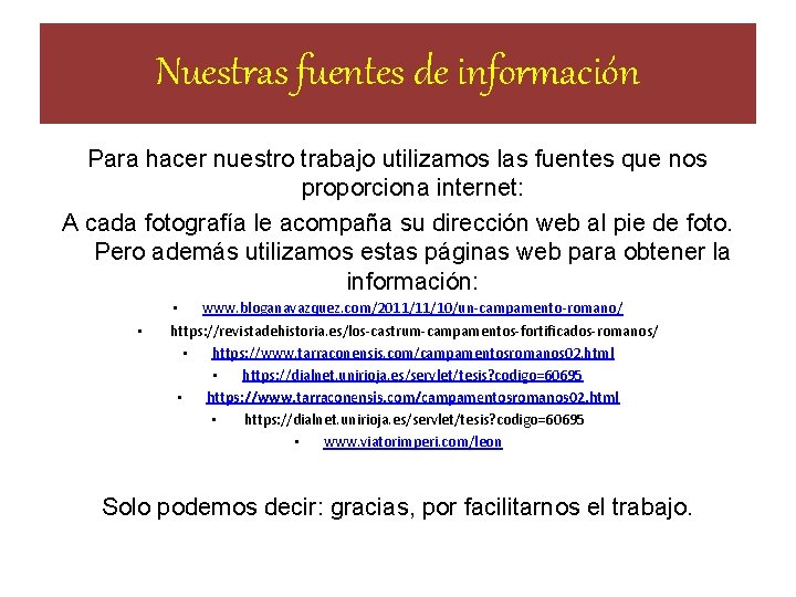 Nuestras fuentes de información Para hacer nuestro trabajo utilizamos las fuentes que nos proporciona Nuestras fuentes de información Para hacer nuestro trabajo utilizamos las fuentes que nos proporciona