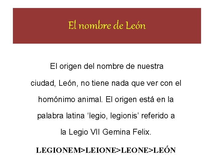 El nombre de León El origen del nombre de nuestra ciudad, León, no tiene El nombre de León El origen del nombre de nuestra ciudad, León, no tiene