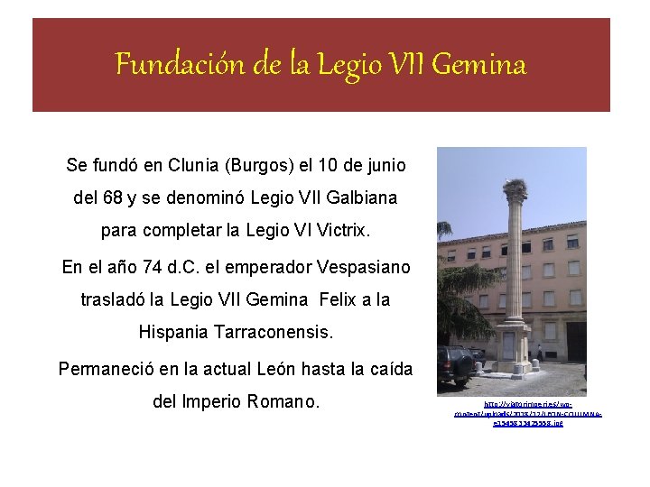 Fundación de la Legio VII Gemina Se fundó en Clunia (Burgos) el 10 de Fundación de la Legio VII Gemina Se fundó en Clunia (Burgos) el 10 de