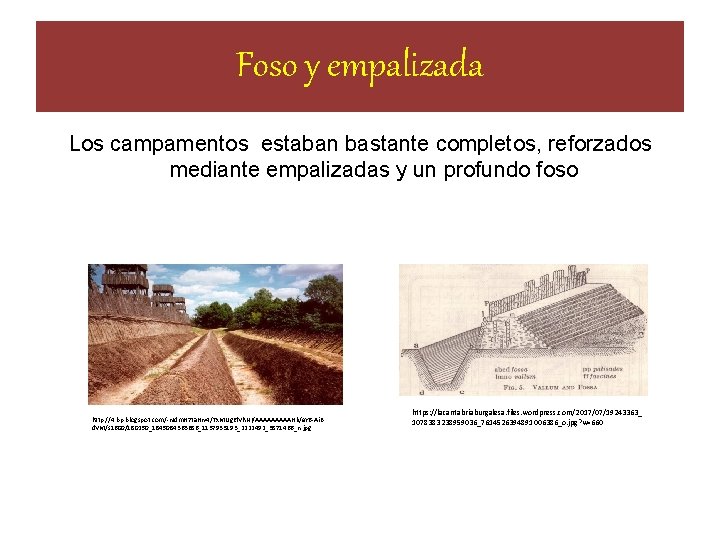 Foso y empalizada Los campamentos estaban bastante completos, reforzados mediante empalizadas y un profundo Foso y empalizada Los campamentos estaban bastante completos, reforzados mediante empalizadas y un profundo