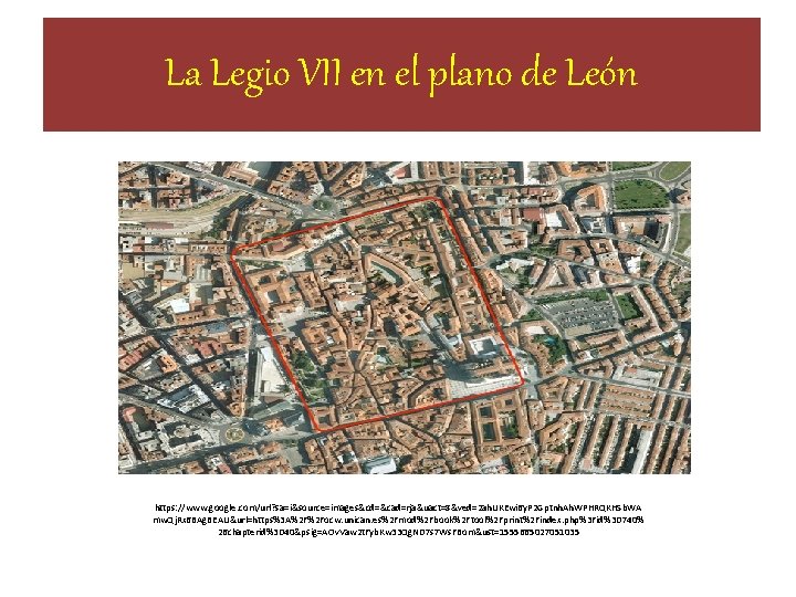 La Legio VII en el plano de León https: //www. google. com/url? sa=i&source=images&cd=&cad=rja&uact=8&ved=2 ah. La Legio VII en el plano de León https: //www. google. com/url? sa=i&source=images&cd=&cad=rja&uact=8&ved=2 ah.