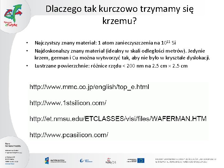 Dlaczego tak kurczowo trzymamy się krzemu? • • • Najczystszy znany materiał: 1 atom