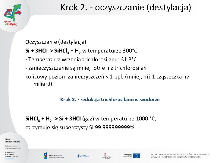 Krok 2. - oczyszczanie (destylacja) Oczyszczanie (destylacja) Si + 3 HCl -> Si. HCl