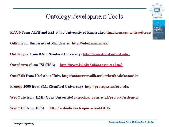Ontology development Tools KAON from AIFB and FZI at the University of Karlsruhe http: