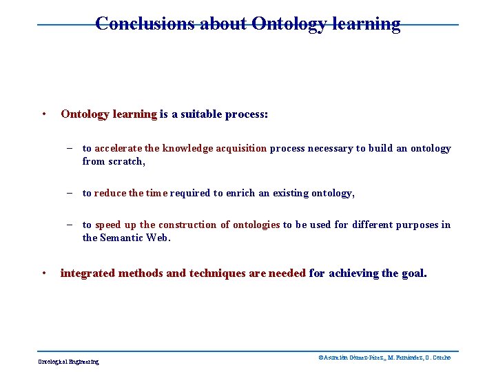 Conclusions about Ontology learning • Ontology learning is a suitable process: – to accelerate
