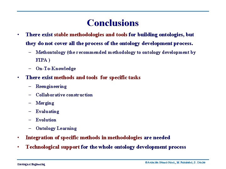 Conclusions • There exist stable methodologies and tools for building ontologies, but they do