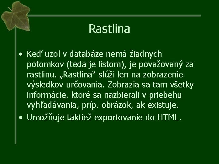 Rastlina • Keď uzol v databáze nemá žiadnych potomkov (teda je listom), je považovaný
