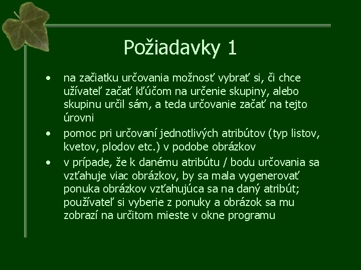 Požiadavky 1 • • • na začiatku určovania možnosť vybrať si, či chce užívateľ