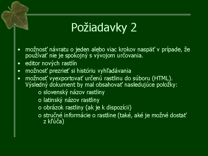 Požiadavky 2 • možnosť návratu o jeden alebo viac krokov naspäť v prípade, že