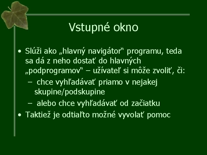 Vstupné okno • Slúži ako „hlavný navigátor“ programu, teda sa dá z neho dostať