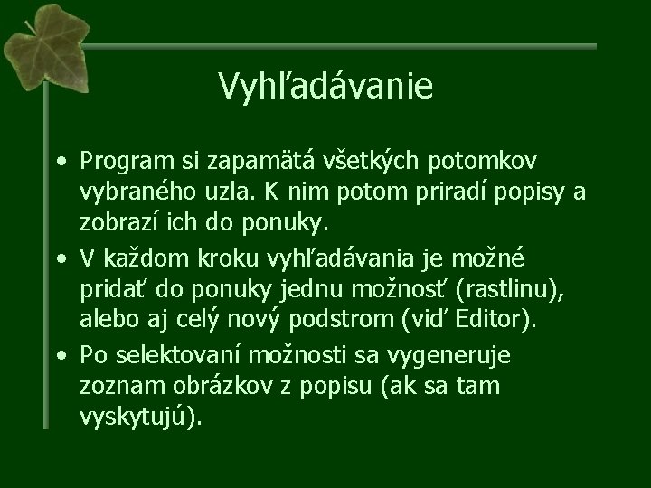 Vyhľadávanie • Program si zapamätá všetkých potomkov vybraného uzla. K nim potom priradí popisy