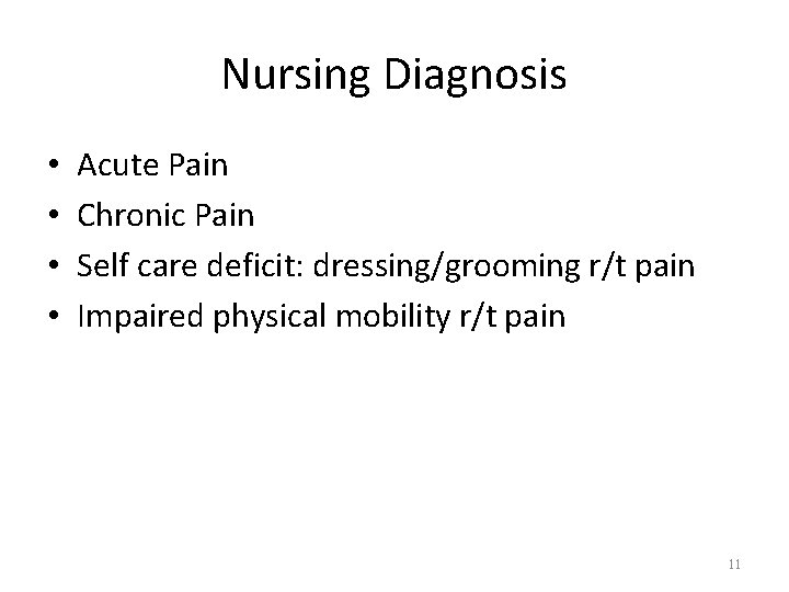 Nursing Diagnosis • • Acute Pain Chronic Pain Self care deficit: dressing/grooming r/t pain