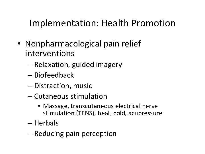 Implementation: Health Promotion • Nonpharmacological pain relief interventions – Relaxation, guided imagery – Biofeedback