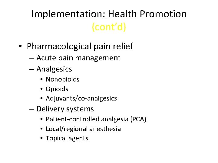 Implementation: Health Promotion (cont’d) • Pharmacological pain relief – Acute pain management – Analgesics