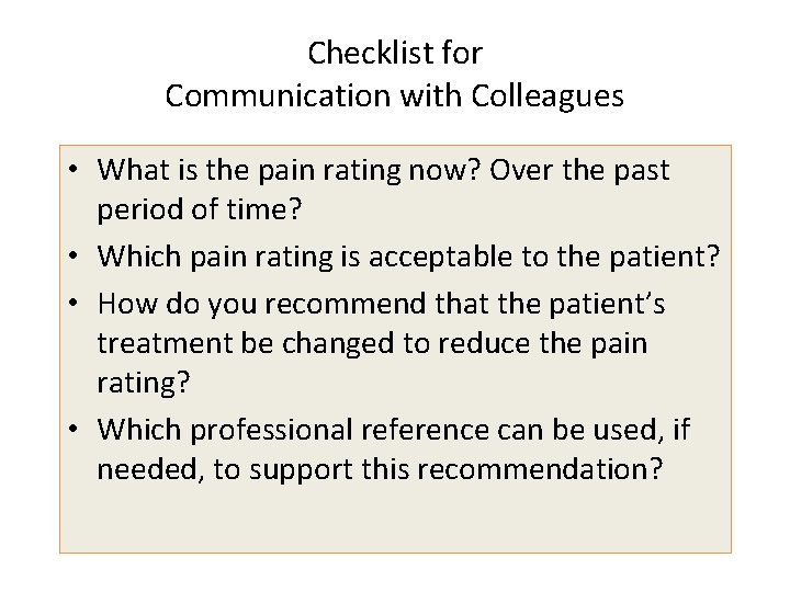 Checklist for Communication with Colleagues • What is the pain rating now? Over the