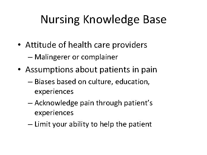 Nursing Knowledge Base • Attitude of health care providers – Malingerer or complainer •