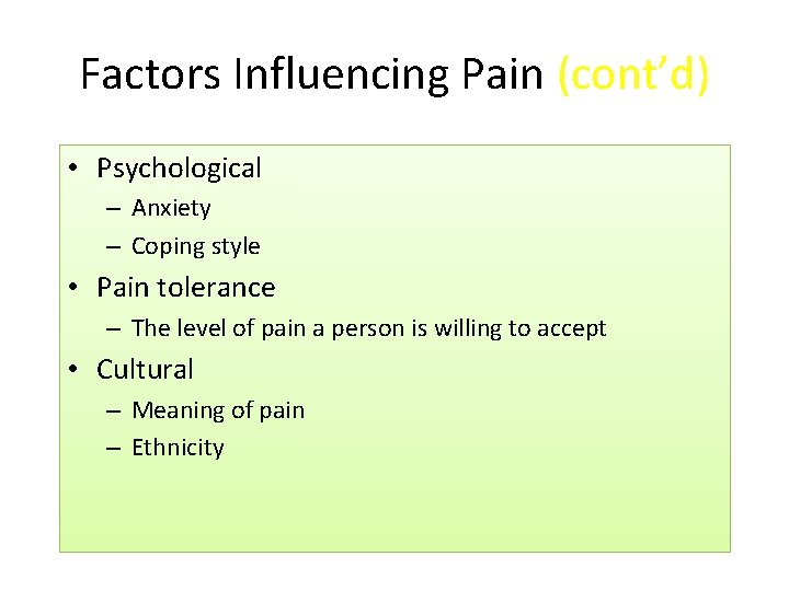 Factors Influencing Pain (cont’d) • Psychological – Anxiety – Coping style • Pain tolerance