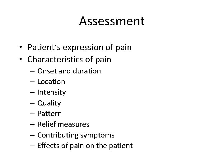 Assessment • Patient’s expression of pain • Characteristics of pain – Onset and duration