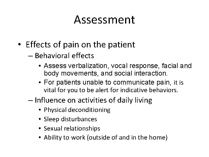 Assessment • Effects of pain on the patient – Behavioral effects • Assess verbalization,