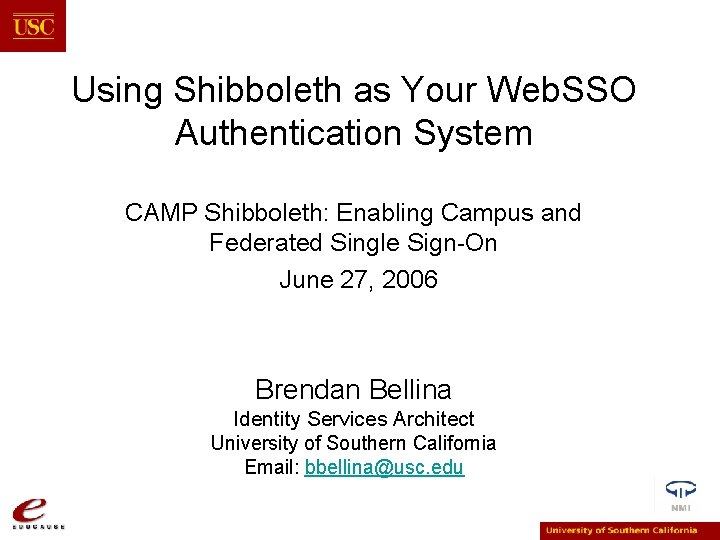 Using Shibboleth as Your Web. SSO Authentication System CAMP Shibboleth: Enabling Campus and Federated