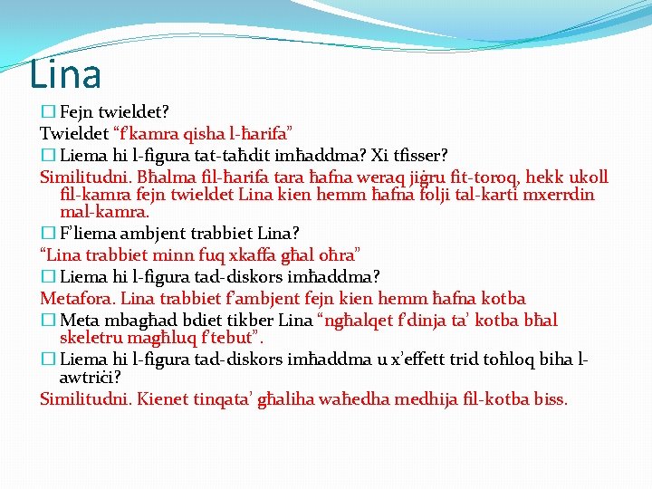 Lina � Fejn twieldet? Twieldet “f’kamra qisha l-ħarifa” � Liema hi l-figura tat-taħdit imħaddma? Lina � Fejn twieldet? Twieldet “f’kamra qisha l-ħarifa” � Liema hi l-figura tat-taħdit imħaddma?