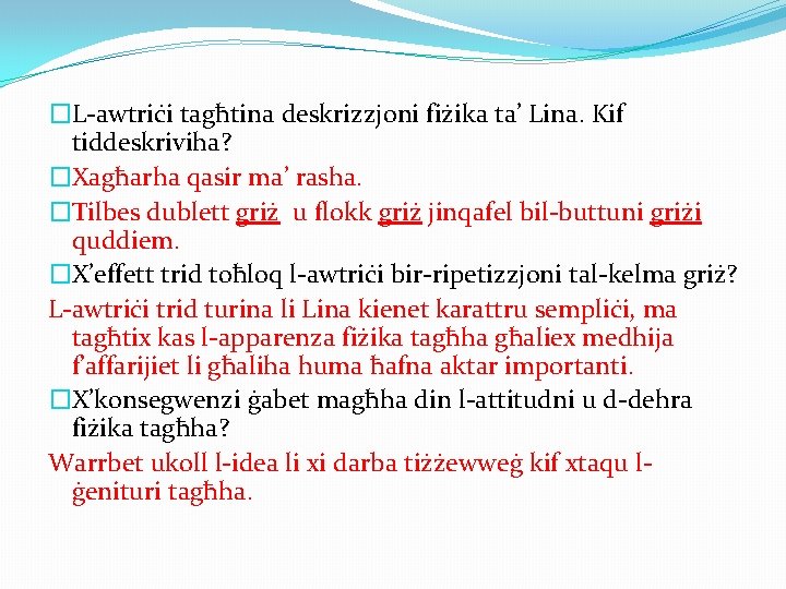 �L-awtriċi tagħtina deskrizzjoni fiżika ta’ Lina. Kif tiddeskriviha? �Xagħarha qasir ma’ rasha. �Tilbes dublett �L-awtriċi tagħtina deskrizzjoni fiżika ta’ Lina. Kif tiddeskriviha? �Xagħarha qasir ma’ rasha. �Tilbes dublett