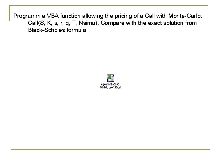 Programm a VBA function allowing the pricing of a Call with Monte-Carlo: Call(S, K,