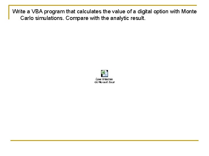 Write a VBA program that calculates the value of a digital option with Monte