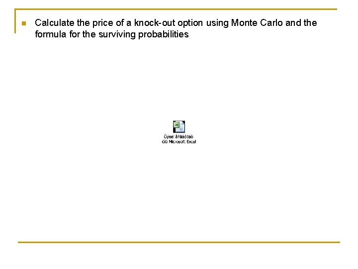 n Calculate the price of a knock-out option using Monte Carlo and the formula