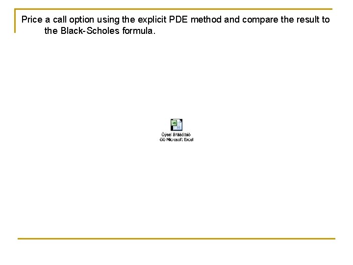 Price a call option using the explicit PDE method and compare the result to