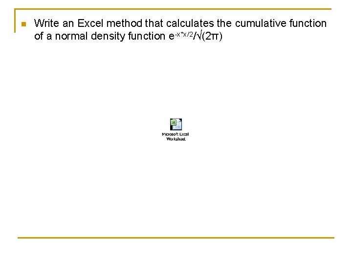 n Write an Excel method that calculates the cumulative function of a normal density