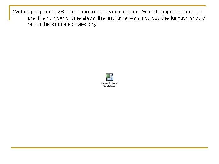 Write a program in VBA to generate a brownian motion W(t). The input parameters