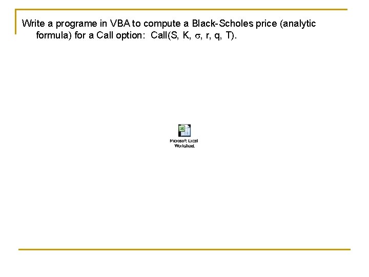 Write a programe in VBA to compute a Black-Scholes price (analytic formula) for a