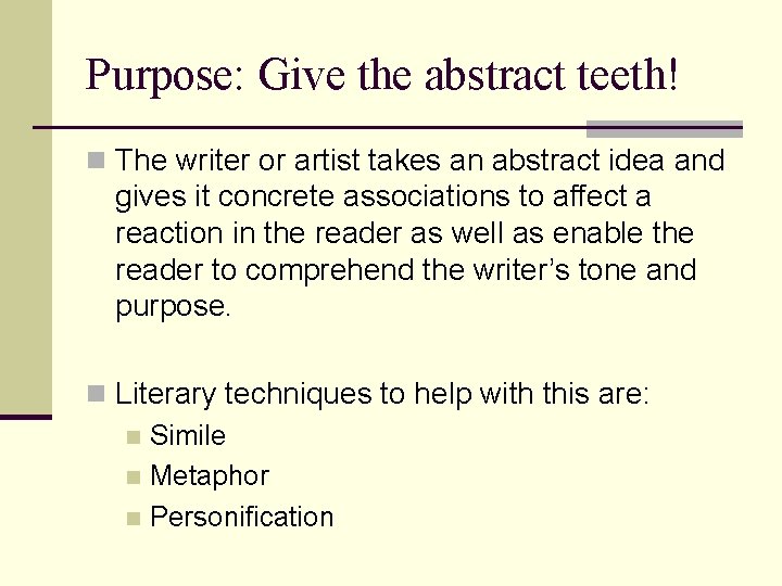 Purpose: Give the abstract teeth! n The writer or artist takes an abstract idea