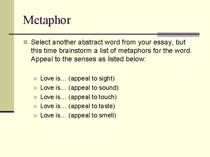 Metaphor n Select another abstract word from your essay, but this time brainstorm a